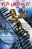 Play, Louis, Play!: The True Story of a Boy and His Horn