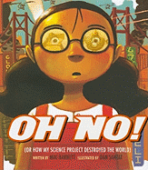 Oh No!, or How My Science Project Destroyed the World
