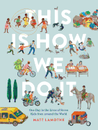This Is How We Do It: One Day in the Lives of Seven Kids from Around the World
