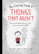 The Curious Guide to Things That Aren't: Things You Can't Always Touch, See, or Hear. Can You Guess What They Are?