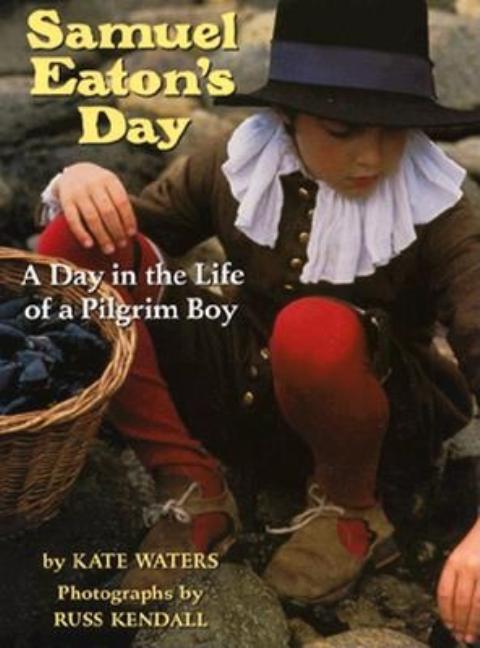 Samuel Eaton's Day: A Day in the Life of a Pilgrim Boy