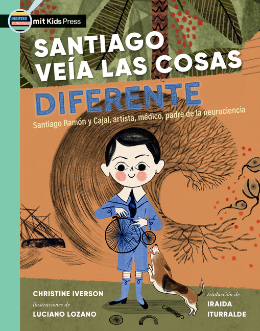 Santiago veía las cosas diferente: Santiago Ramón Y Cajal, artista, médico, padre de la neurociencia