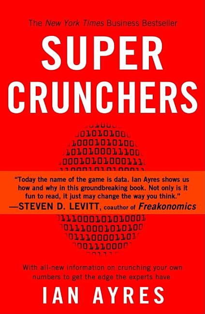 Super Crunchers: Why Thinking-By-Numbers Is the New Way to Be Smart