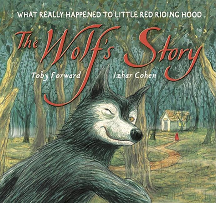 Wolf's Story, The: What Really Happened to Little Red Riding Hood