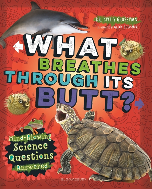 What Breathes Through Its Butt?: Mind-Blowing Science Questions Answered