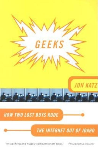 Geeks: How Two Lost Boys Rode the Internet Out of Idaho