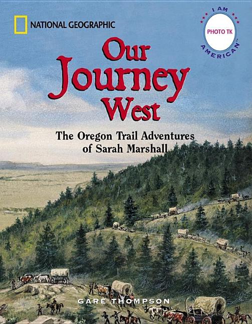 Our Journey West: The Oregon Trail Adventures of Sarah Marshall