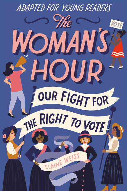 Woman's Hour (Adapted for Young Readers), The: Our Fight for the Right to Vote