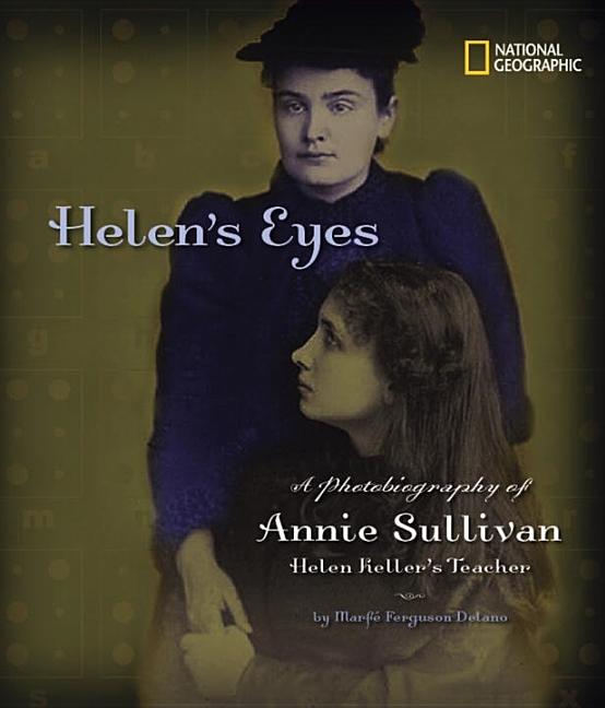 Helen's Eyes: A Photobiography of Annie Sullivan, Helen Keller's Teacher