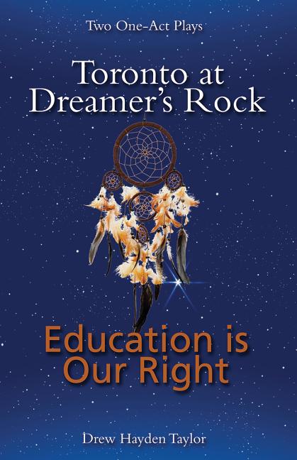Toronto at Dreamer's Rock and Education Is Our Right: Two One-Act Plays