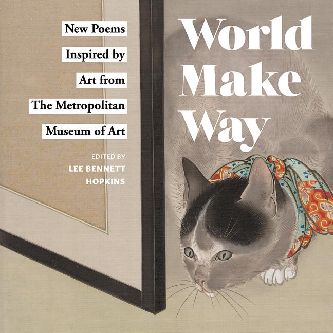 World Make Way: New Poems Inspired by Art from the Metropolitan Museum of Art