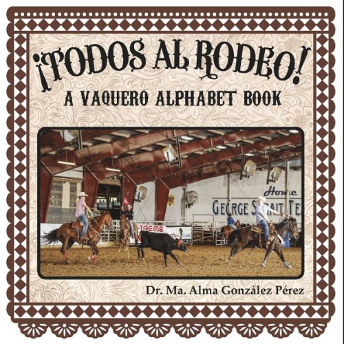 ¡Todos al rodeo! : a Vaquero Alphabet book