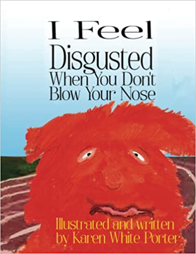 I Feel Disgusted When You Don’t Blow Your Nose